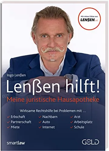 Lenßen hilft!: Meine juristische Hausapotheke: Meine juristische Hausapotheke. Wirksame Rechtshilfe bei Problemen mit Erbschaft, Partnerschaft, Miete, ... Auto, Internet, Arzt, Arbeitsplatz, Schule
