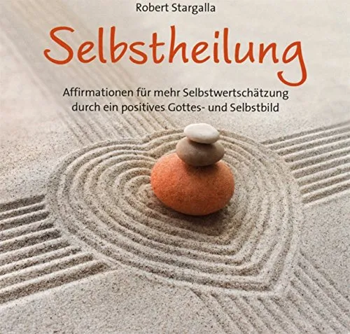 Selbstheilung: Affirmationen für mehr Wertschätzung (Resilienz)