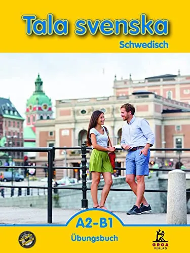 Tala svenska A2-B1: Schwedisch Übungsbuch - Schwedisch lernen: Praktisches Übungsbuch für fortgeschrittene Anfänger mit vielen Übungen zur Verbesserung der Sprachkenntnisse.