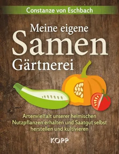 Produktbild Meine eigene Samengärtnerei: Artenvielfalt unserer heimischen Nutzpflanzen erhalten und Saatgut selbst herstellen und kultivieren