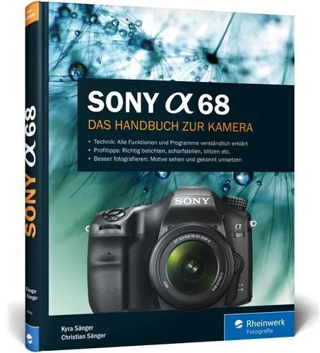 Sony Alpha 68: Das umfassende Handbuch für Fotografie-Enthusiasten