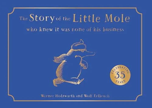 The Story of the Little Mole who knew it was none of his business: A new edition of a hilarious children’s illustrated classic.