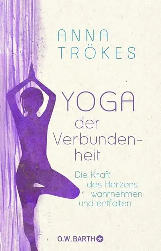 Yoga der Verbundenheit: Die Kraft des Herzens entfalten - Fitnessratgeber für ganzheitliches Yoga, um die Herzenergie zu aktivieren und emotionale Balance zu finden.