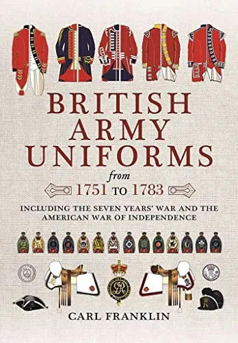 British Army Uniforms from 1751 to 1783: Einblicke in die Militärgeschichte - Bücher über die britische Militäruniform im 18. Jahrhundert, umfassend und detailliert mit 384 Seiten voller historischer Illustrationen.