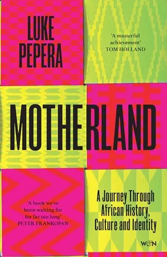 Motherland: A Journey Through African History, Culture and Identity