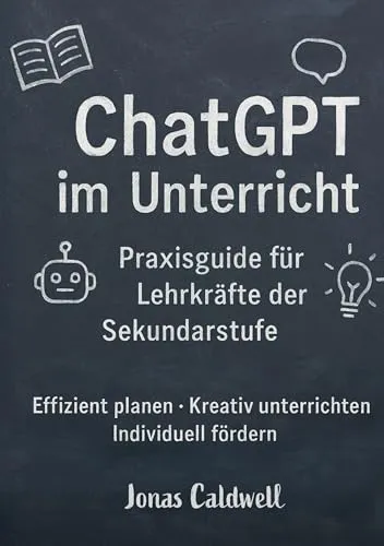 ChatGPT im Unterricht: Effizient planen, kreativ unterrichten, individuell fördern
