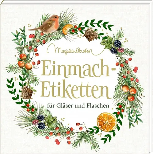 Etikettenbüchlein – Marjolein Bastin: Einmach-Etiketten für Gläser und Flaschen - Alben mit liebevoll gestalteten Einmach-Etiketten, perfekt für kreative DIY-Projekte und das Verschönern von Geschenken.