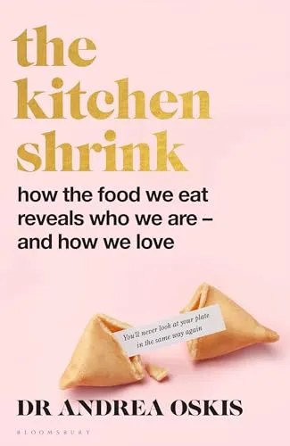 The Kitchen Shrink: How the food we eat is the key to how we love: A FINANCIAL TIMES BOOK OF THE YEAR