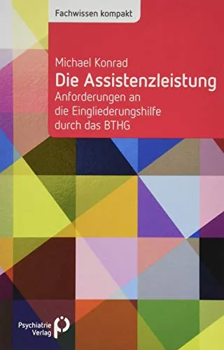 Produktbild Die Assistenzleistung: Anforderungen an die Eingliederungshilfe durch das BTHG (Fachwissen)