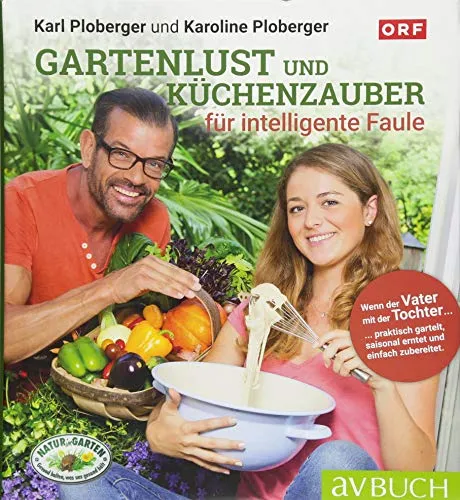 Gartenlust und Küchenzauber: Praktisch garteln, saisonal ernten, einfach zubereiten (avBuch im Cadmos Verlag: im Cadmos Verlag)