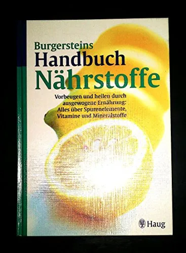 Handbuch Nährstoffe: Vorbeugen und heilen durch ausgewogene Ernährung