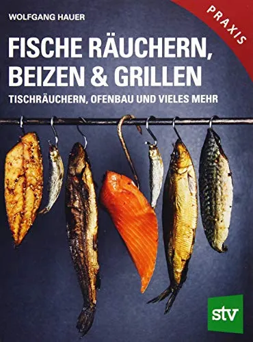Fische räuchern, beizen & grillen: Praxisbuch für Tischräuchern und Ofenbau - Freizeit, Haus & Garten - Entdecken Sie praktische Tipps und Techniken für das Räuchern, Beizen und Grillen von Fisch für unvergessliche Geschmackserlebnisse.
