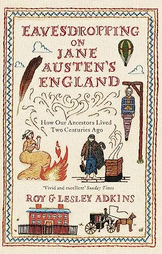 Produktbild Eavesdropping on Jane Austen's England: How our ancestors lived two centuries ago