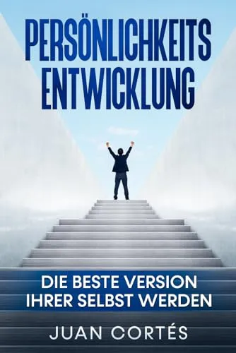 Produktbild Persönlichkeitsentwicklung-Die beste Version Ihrer selbst werden: Das Buch für zielstrebige Anfänger. Wie Sie Ihre Ziele erreichen, Ihr ... (Persönlichkeitsentwicklung Juan Cortés)