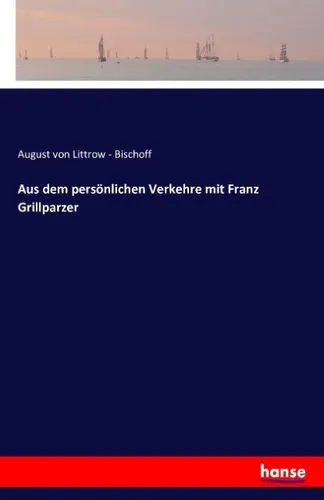 Aus dem persönlichen Verkehre mit Franz Grillparzer August von Littrow - Bischof