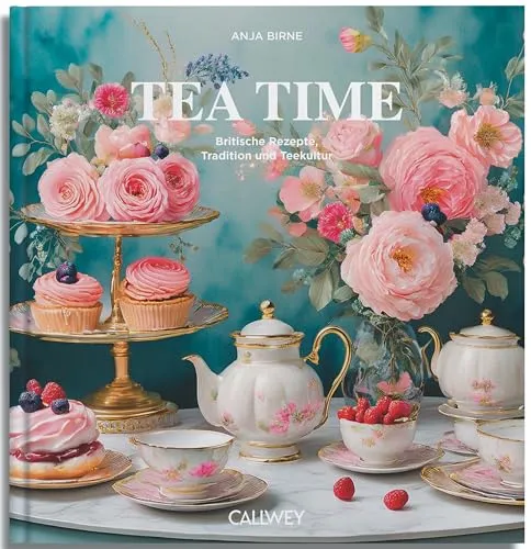 Tea Time: Britische Rezepte, Tradition und Teekultur - Entdecken Sie die britische Teekultur mit köstlichen Rezepten und traditionellen Tipps für ein unvergessliches Teeerlebnis. Perfekt für Teeliebhaber!