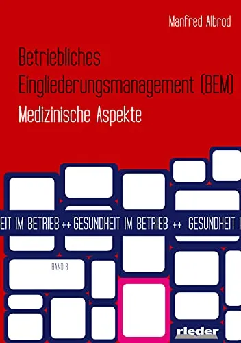 Betriebliches Eingliederungsmanagement: Medizinische Aspekte - Medizin: Wichtige Informationen zur Unterstützung der Integration von Mitarbeitern nach längerer Krankheit und zur Förderung der Gesundheit am Arbeitsplatz.