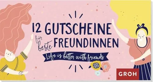 Gutscheine für beste Freundinnen: Life is better with friends - 12 kreative Ideen - Entdecke 12 kreative Gutscheine für beste Freundinnen. Perfekt als Geschenk, um besondere Momente zu teilen und Freundschaften zu feiern.