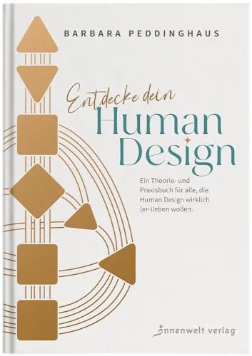 Entdecke dein Human Design: Theorie- und Praxisbuch für ein erfülltes Leben - Lebenshilfe mit praxisnahen Ansätzen, um dein individuelles Human Design zu verstehen und anzuwenden.