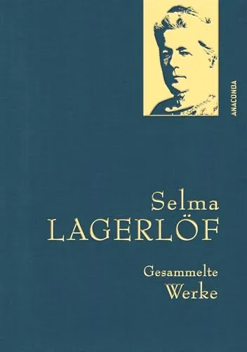 Selma Lagerlöf, Gesammelte Werke: Gebunden in feingeprägter Leinenstruktur auf Naturpapier aus Bayern. Mit Goldprägung (Anaconda Gesammelte Werke, Band 44)