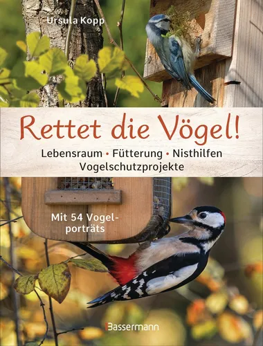 Rettet die Vögel! Lebensraum, Fütterung, Nisthilfen, Vogelschutzprojekte: M ...