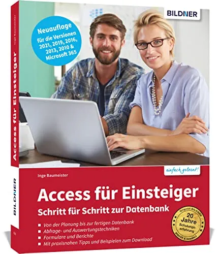 Access für Einsteiger - Schritt für Schritt zur Datenbank - Datenbanken: Verständliche Anleitung für alle Access Versionen, ideal für Anfänger, um schnell und effizient Datenbanken zu erstellen.
