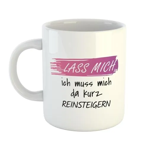Huuraa Kaffeetasse Lass mich, ich muss mich da kurz reinsteigern Geschenk Tasse Weiß 330ml Lass mich, ich muss mich da kurz reinsteigern Geschenkidee