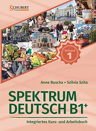 Spektrum Deutsch B1+: Teilband 1: Integriertes Kurs- und Arbeitsbuch für Deutsch als Fremdsprache