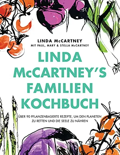 Linda McCartney's Familienkochbuch: Über 90 pflanzenbasierte Rezepte - Freizeit, Haus & Garten – Entdecken Sie köstliche, umweltfreundliche Rezepte, die nicht nur gut für den Planeten sind, sondern auch Ihre Seele nähren.