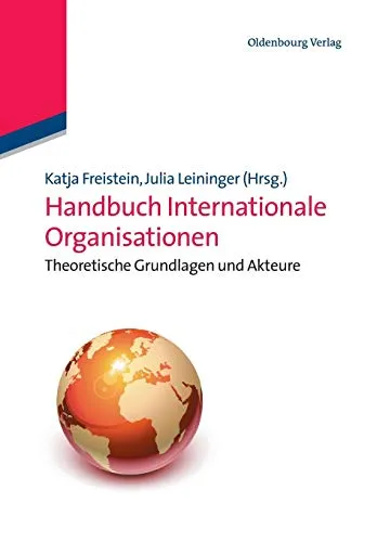 Handbuch Internationale Organisationen: Theoretische Grundlagen und Akteure: Theoretische Grundlagen und Akteure (Lehr- und Handbücher der Politikwissenschaft)