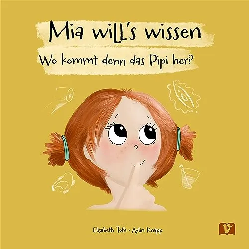 Mia will's wissen: Wo kommt denn das Pipi her?: Wo kommt denn das Pipi her? Ein aufklärendes Sachbilderbuch. Den eigenen Körper erkunden und ... ans ... ans Sauberwerden. Für neugierige Kinder ab 2