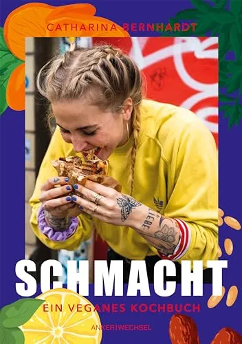 Schmacht: Ein veganes Kochbuch - Veganes Kochbuch mit kreativen und köstlichen Rezepten, ideal für gesundheitsbewusste Genießer und Pflanzenliebhaber.