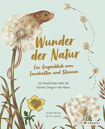 Wunder der Natur: 20 Geschichten über die kleinen Dinge - Geschenkbücher, inspirierende Geschichten für Naturliebhaber und zur Förderung der Achtsamkeit im Alltag.