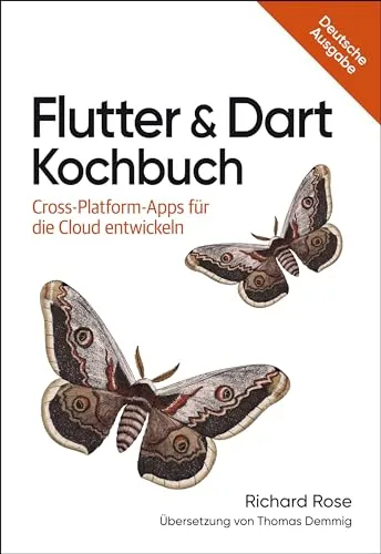 Flutter & Dart Kochbuch: Cross-Platform-Apps für die Cloud entwickeln - Softwareentwicklung: Lernen Sie, plattformübergreifende Apps für die Cloud zu entwickeln mit praxisnahen Beispielen aus der Tierwelt.