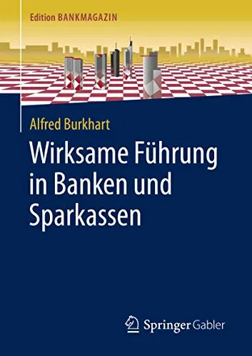 Wirksame Führung in Banken und Sparkassen (Edition Bankmagazin) - Recht - Ein umfassender Leitfaden zur effektiven Führung in Banken und Sparkassen, der praxisnahe Strategien und Lösungen bietet.