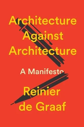 Architecture Against Architecture - Ein aufschlussreiches Buch über die Herausforderungen der Architektur. Der Autor Reinier de Graaf fordert zum Umdenken auf und beleuchtet die Zukunft des Berufs mit kritischen Fragen und neuen Perspektiven.