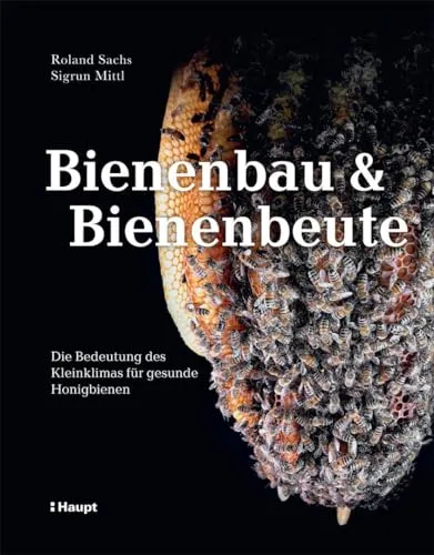 Bienenbau und Bienenbeute: Die Bedeutung des Kleinklimas für gesunde Honigbienen