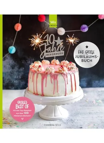 JAHRE MIXGENUSS - Das große Jubiläumsbuch: Unsere TOP-Rezepte für den Thermomix 10