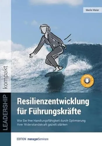 Resilienzentwicklung für Führungskräfte: Handlungsfähigkeit gezielt stärken - Recht - Optimieren Sie Ihre Widerstandskraft und steigern Sie Ihre Handlungsfähigkeit als Führungskraft mit praktischen Strategien und bewährten Methoden.