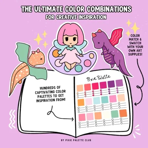 THE ULTIMATE COLOR COMBINATIONS FOR CREATIVE INSPIRATION: Color Palettes for Artists & Hobbyists