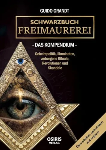 Schwarzbuch Freimaurerei - Das Kompendium - Entdecken Sie die geheimen Machenschaften und Skandale der Freimaurerei. Ein aufschlussreiches Kompendium für Interessierte an Geschichte und Geheimgesellschaften. Ideal für Leser, die mehr über verborgene Rituale erfahren möchten! | Kategorie: Bücher
