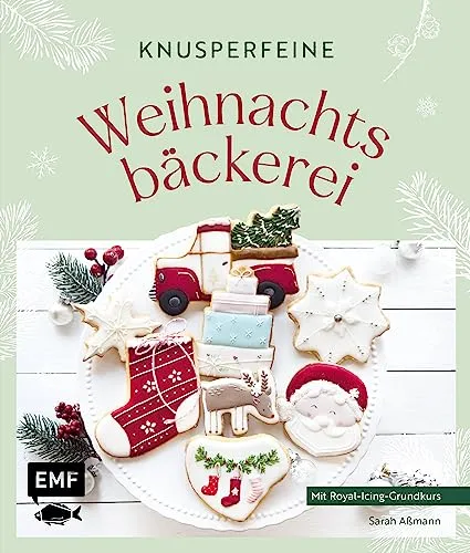 Knusperfeine Weihnachtsbäckerei: Motivkekse und Plätzchen backen und mit Royal Icing Step by Step verzieren – mit stimmungsvollen Fotos und Geschichten durch den Advent
