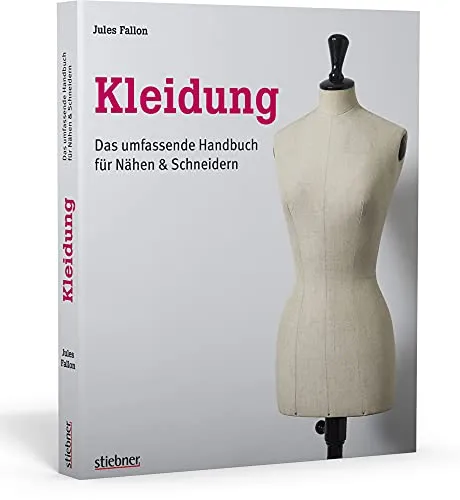 Kleidung: Das umfassende Handbuch für Nähen & Schneidern - Nähen: Umfassendes Handbuch mit Schritt-für-Schritt-Anleitungen und wertvollen Tipps für kreative Schneiderprojekte.
