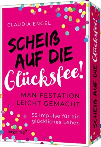 Scheiß auf die Glücksfee: Manifestation leicht gemacht – 55 Impulse für ein glückliches Leben. Spiegel-Bestsellerautorin Claudia Engel erklärt alles zum Gesetz der Anziehung