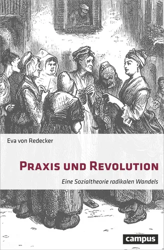 Praxis und Revolution: Eine Sozialtheorie radikalen Wandels - Recht - Entdecken Sie innovative Ansätze zur sozialen Veränderung und den Einfluss von Praxis auf revolutionäre Theorien.