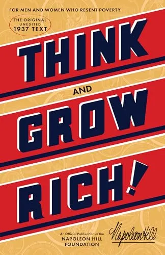 Think and Grow Rich: The Original, an Official Publication of the Napoleon Hill Foundation(r)