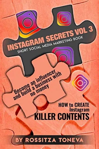 INSTAGRAM SECRETS (VOL.3) : How to create INSTAGRAM KILLER CONTENT: Become an Influencer and build a Business with no money on Instagram. Short social media marketing book.