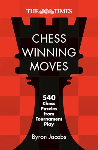 The Times Chess Winning Moves: 540 Chess Puzzles from Tournament Play