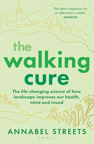 The Walking Cure: THE NUMBER #1 SUNDAY TIMES BESTSELLER. A healthier, happier life one step at a time