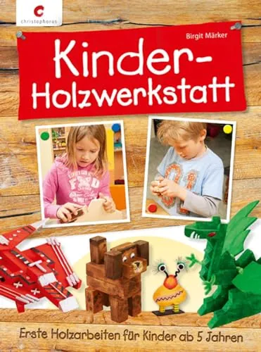 Kinder-Holzwerkstatt: Erste Holzarbeiten für kreative Kinder - Entdecken Sie die spannende Welt der Holzarbeiten für Kinder ab 5 Jahren. Ideal für kreative Projekte und fördert handwerkliche Fähigkeiten.